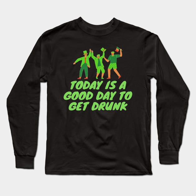 today is a good day to get drunk Long Sleeve T-Shirt by artby-shikha